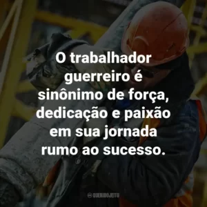 O trabalhador guerreiro é sinônimo de força, dedicação e paixão em sua jornada rumo ao sucesso.