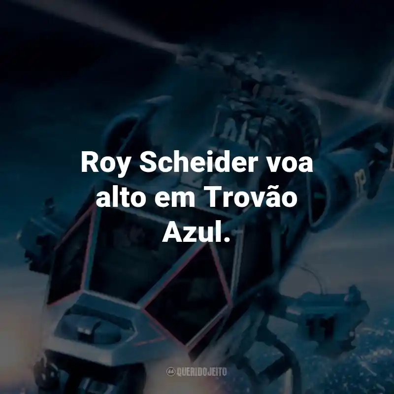 Frases do Filme Trovão Azul: Roy Scheider voa alto em Trovão Azul.