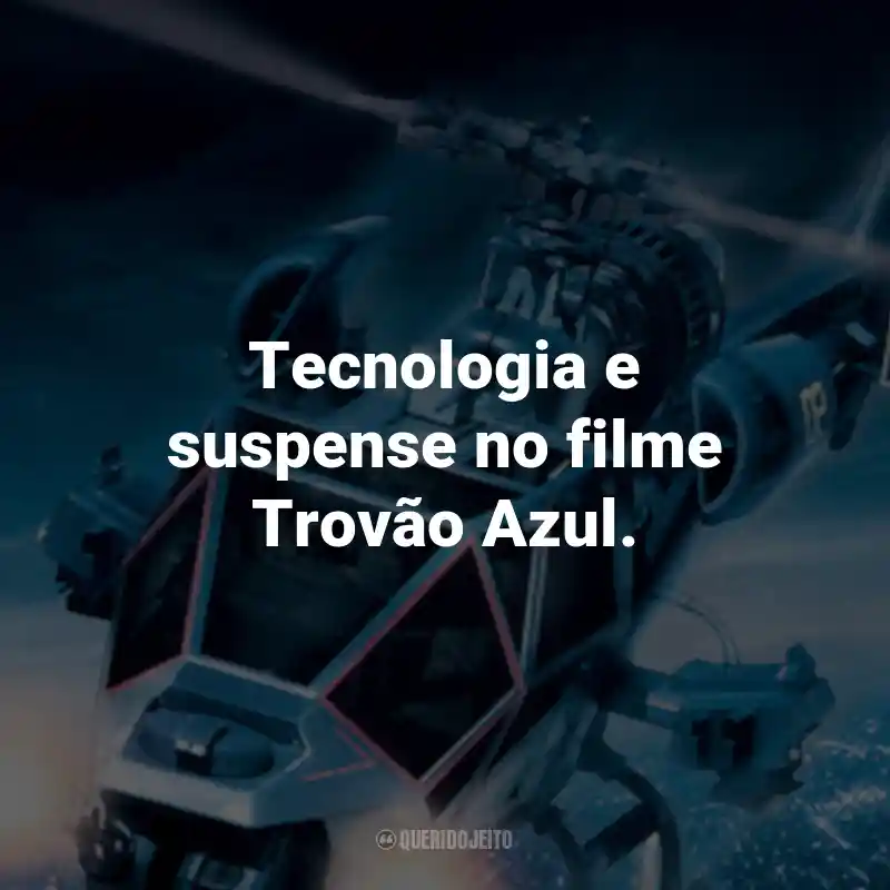 Frases do Filme Trovão Azul: Tecnologia e suspense no filme Trovão Azul.