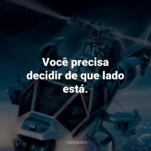 Você precisa decidir de que lado está. – Braddock.