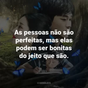 As pessoas não são perfeitas, mas elas podem ser bonitas do jeito que são.