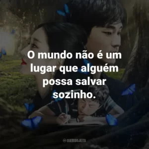 O mundo não é um lugar que alguém possa salvar sozinho.
