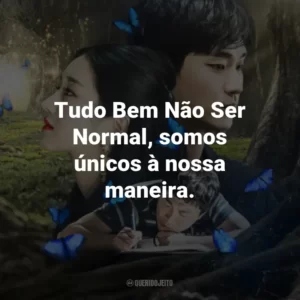 Tudo Bem Não Ser Normal, somos únicos à nossa maneira.