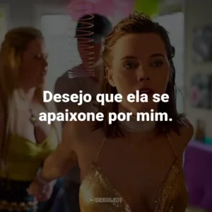 Desejo que ela se apaixone por mim.