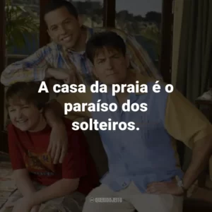 A casa da praia é o paraíso dos solteiros. – Charlie Harper.