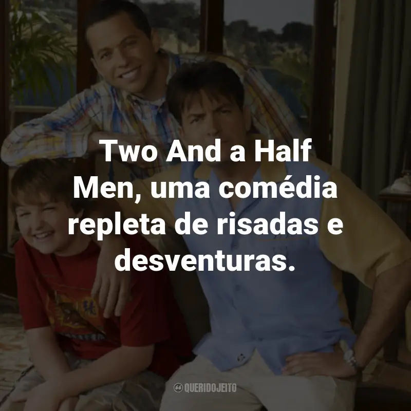 Frases da Série Two And a Half Men: Two And a Half Men, uma comédia repleta de risadas e desventuras.