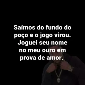 Saímos do fundo do poço e o jogo virou. Joguei seu nome no meu ouro em prova de amor.