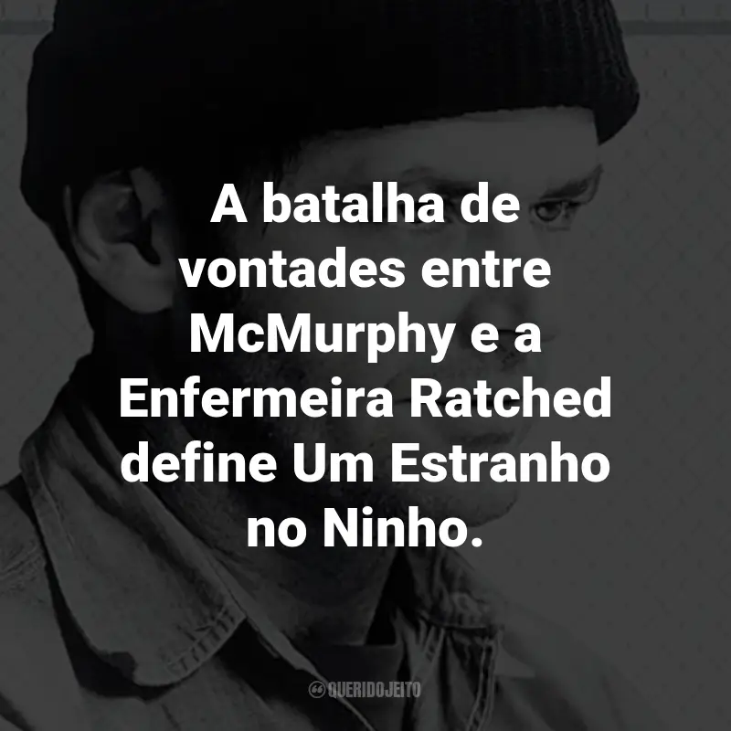 Frases do Filme Um Estranho no Ninho: A batalha de vontades entre McMurphy e a Enfermeira Ratched define Um Estranho no Ninho.