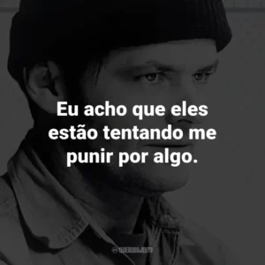 Eu acho que eles estão tentando me punir por algo. – Randle McMurphy.