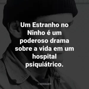 Um Estranho no Ninho é um poderoso drama sobre a vida em um hospital psiquiátrico.