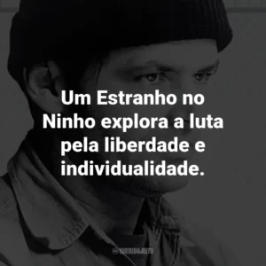 Um Estranho no Ninho explora a luta pela liberdade e individualidade.