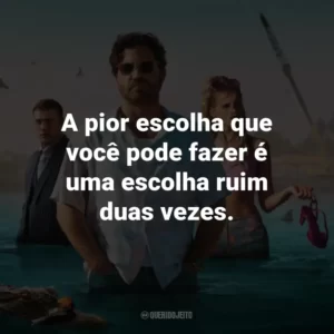 A pior escolha que você pode fazer é uma escolha ruim duas vezes.