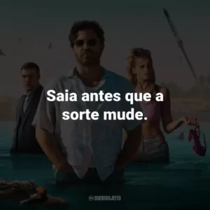 Saia antes que a sorte mude.