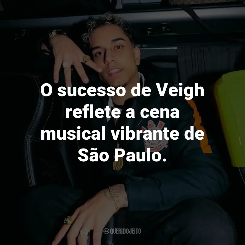 Frases de Veigh: O sucesso de Veigh reflete a cena musical vibrante de São Paulo.