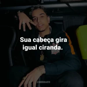Sua cabeça gira igual ciranda.