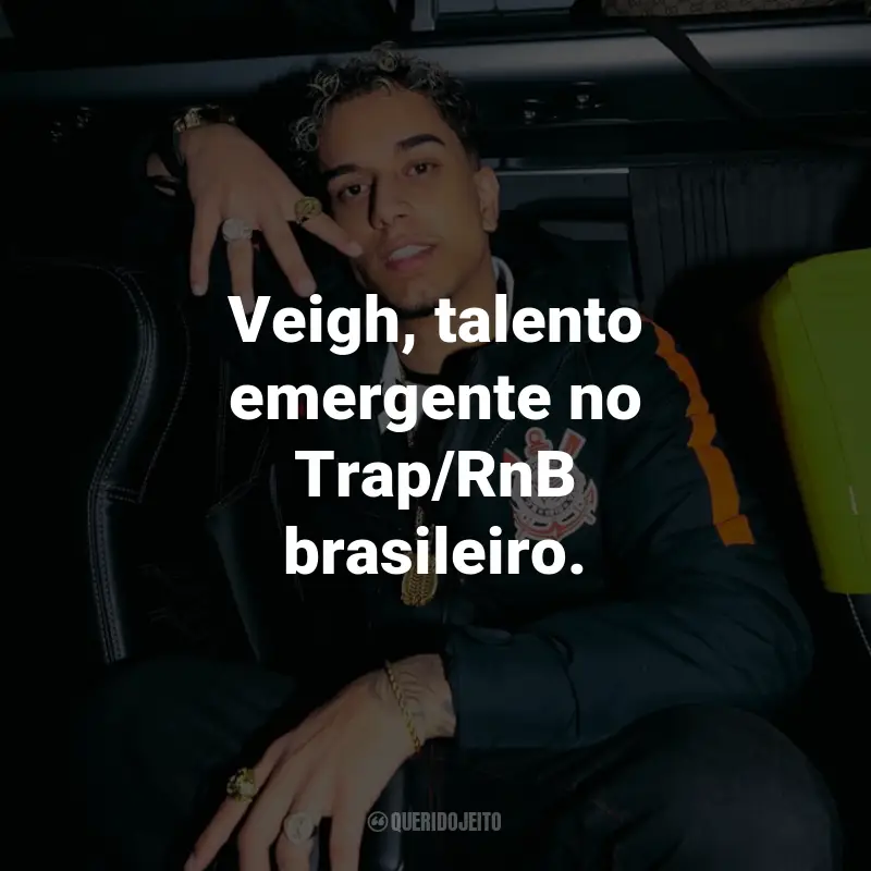 Frases de Veigh: Veigh, talento emergente no Trap/RnB brasileiro.