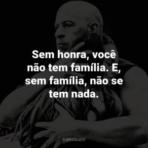 Sem honra, você não tem família. E, sem família, não se tem nada.