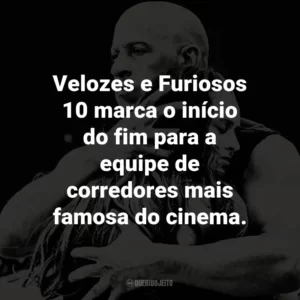 Velozes e Furiosos 10 marca o início do fim para a equipe de corredores mais famosa do cinema.