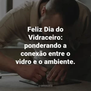Feliz Dia do Vidraceiro: ponderando a conexão entre o vidro e o ambiente.