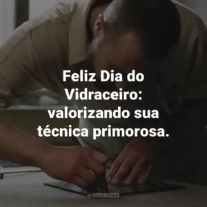 Feliz Dia do Vidraceiro: valorizando sua técnica primorosa.