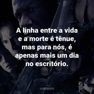 A linha entre a vida e a morte é tênue, mas para nós, é apenas mais um dia no escritório.