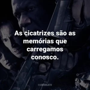 As cicatrizes são as memórias que carregamos conosco.