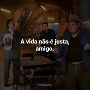 A vida não é justa, amigo.