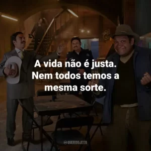 A vida não é justa. Nem todos temos a mesma sorte.