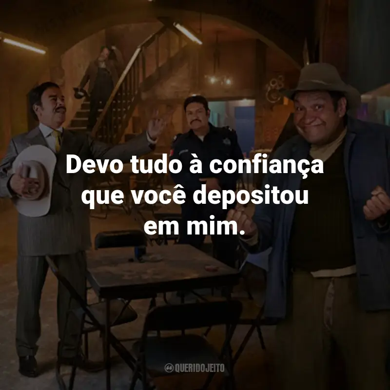 Frases do Filme Viva o México!: Devo tudo à confiança que você depositou em mim.