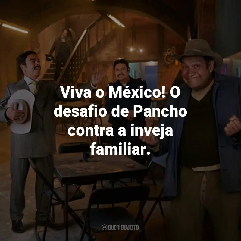 Frases do Filme Viva o México!: Viva o México! O desafio de Pancho contra a inveja familiar.