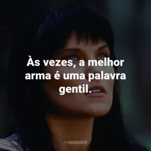 Às vezes, a melhor arma é uma palavra gentil. – Gabrielle.