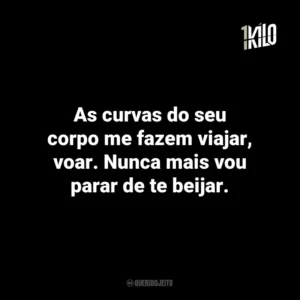 As curvas do seu corpo me fazem viajar, voar. Nunca mais vou parar de te beijar.