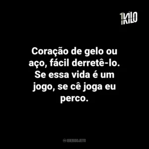 Coração de gelo ou aço, fácil derretê-lo. Se essa vida é um jogo, se cê joga eu perco.