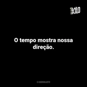 O tempo mostra nossa direção.