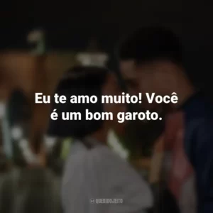 Eu te amo muito! Você é um bom garoto. A Descoberta Perfeita (Filme)