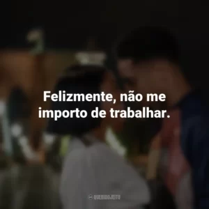 Felizmente, não me importo de trabalhar. A Descoberta Perfeita (Filme)