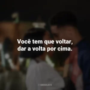 Você tem que voltar, dar a volta por cima. A Descoberta Perfeita (Filme)