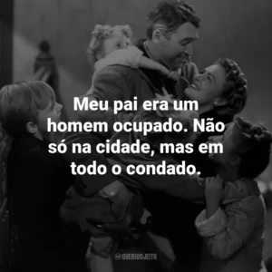 Meu pai era um homem ocupado. Não só na cidade, mas em todo o condado.