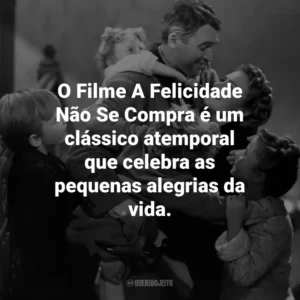 O Filme A Felicidade Não Se Compra é um clássico atemporal que celebra as pequenas alegrias da vida.