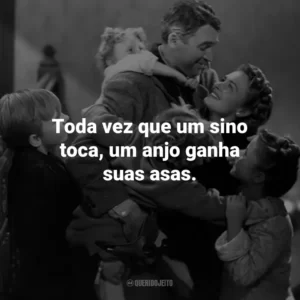 Toda vez que um sino toca, um anjo ganha suas asas.