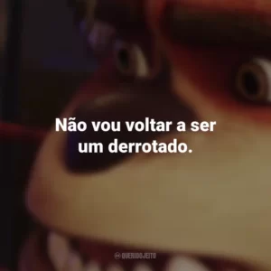Não vou voltar a ser um derrotado. A Liga de Monstros (Filme)