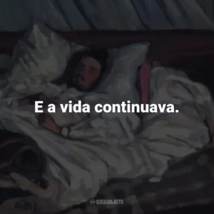 E a vida continuava.