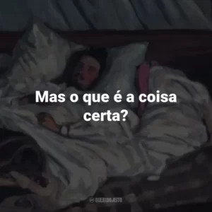 Mas o que é a coisa certa?
