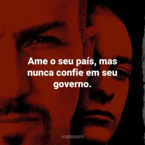 Ame o seu país, mas nunca confie em seu governo. – Danny Vinyard.
