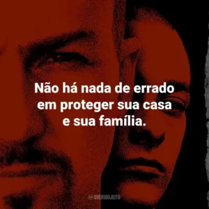 Não há nada de errado em proteger sua casa e sua família. – Derek Vinyard.