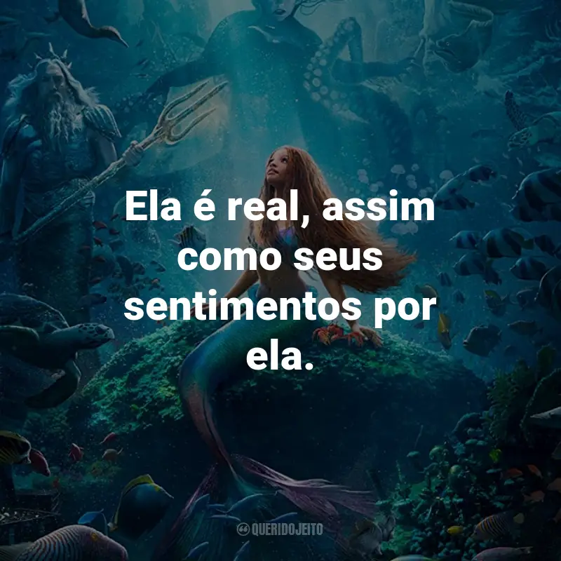 Frases do Filme A Pequena Sereia (2023): Ela é real, assim como seus sentimentos por ela.