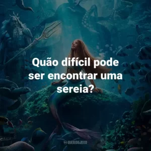 Quão difícil pode ser encontrar uma sereia?