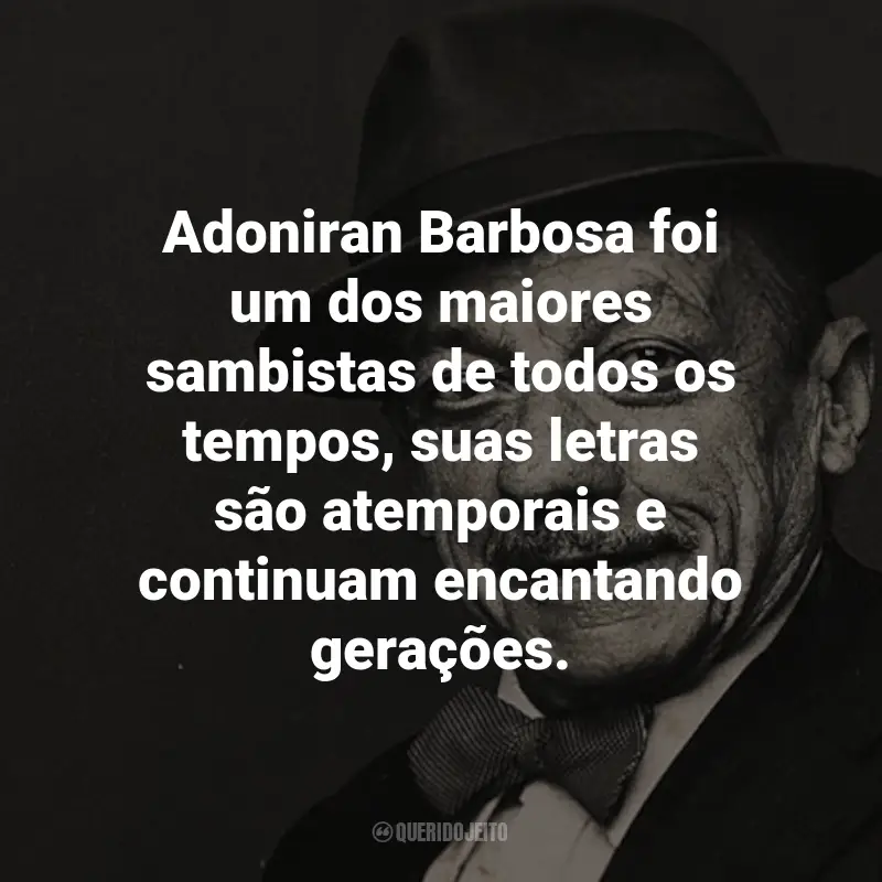 Frases do Adoniran Barbosa: Adoniran Barbosa foi um dos maiores sambistas de todos os tempos, suas letras são atemporais e continuam encantando gerações.