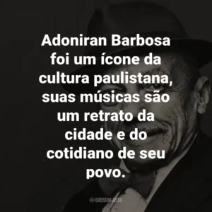 Adoniran Barbosa foi um ícone da cultura paulistana, suas músicas são um retrato da cidade e do cotidiano de seu povo.