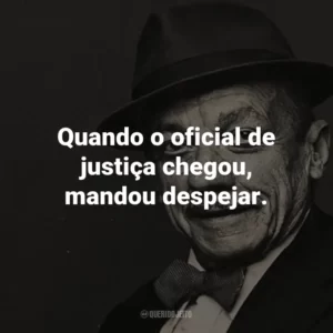 Quando o oficial de justiça chegou, mandou despejar. – de Despejo na Favela.